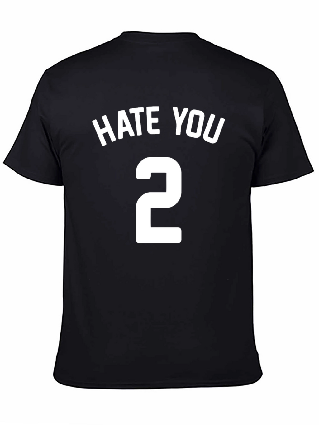 Hate You 2 T-Shirt - Funny Sarcastic Tee