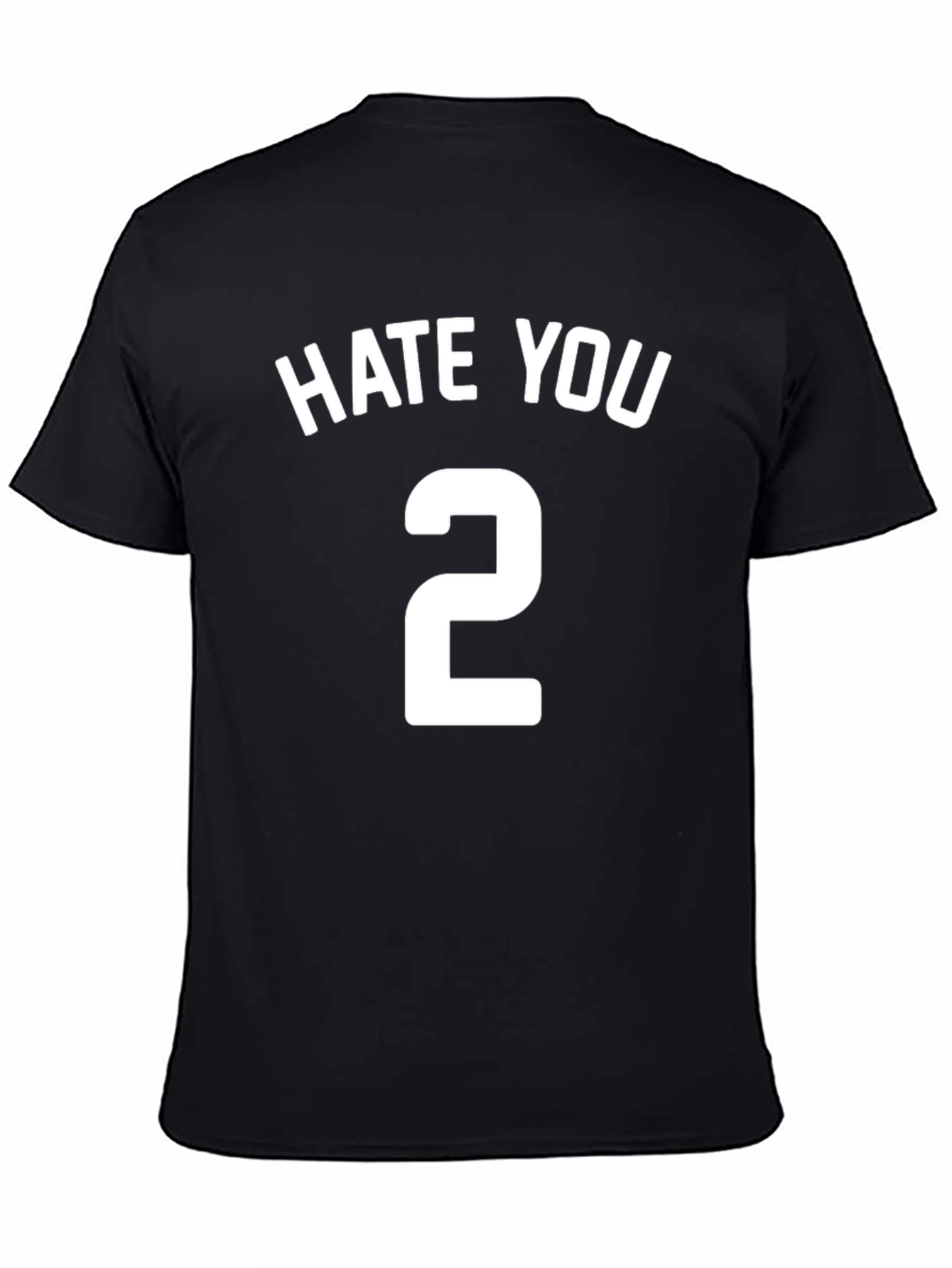 Hate You 2 T-Shirt - Funny Sarcastic Tee