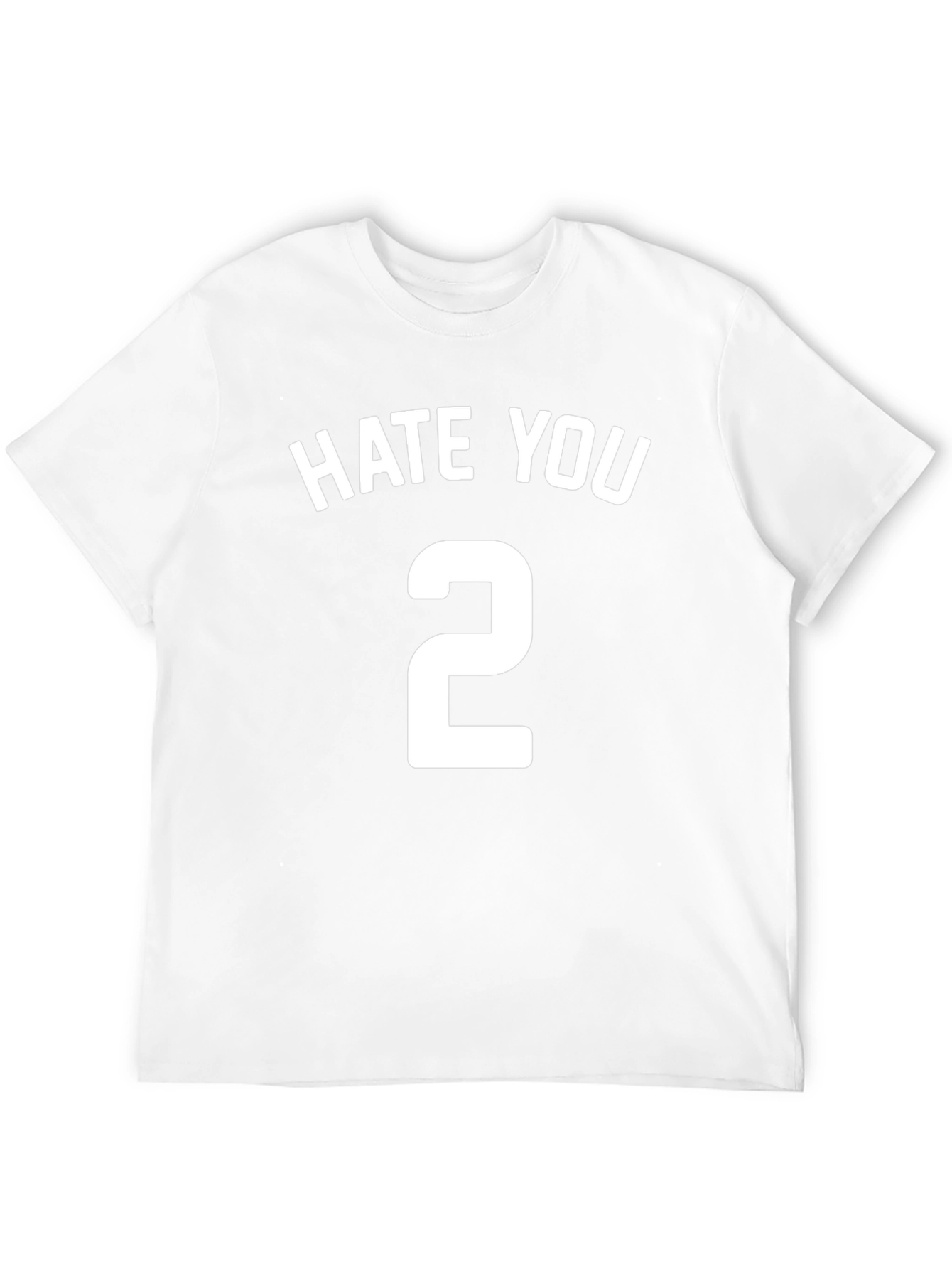 Hate You 2 T-Shirt - Funny Sarcastic Tee