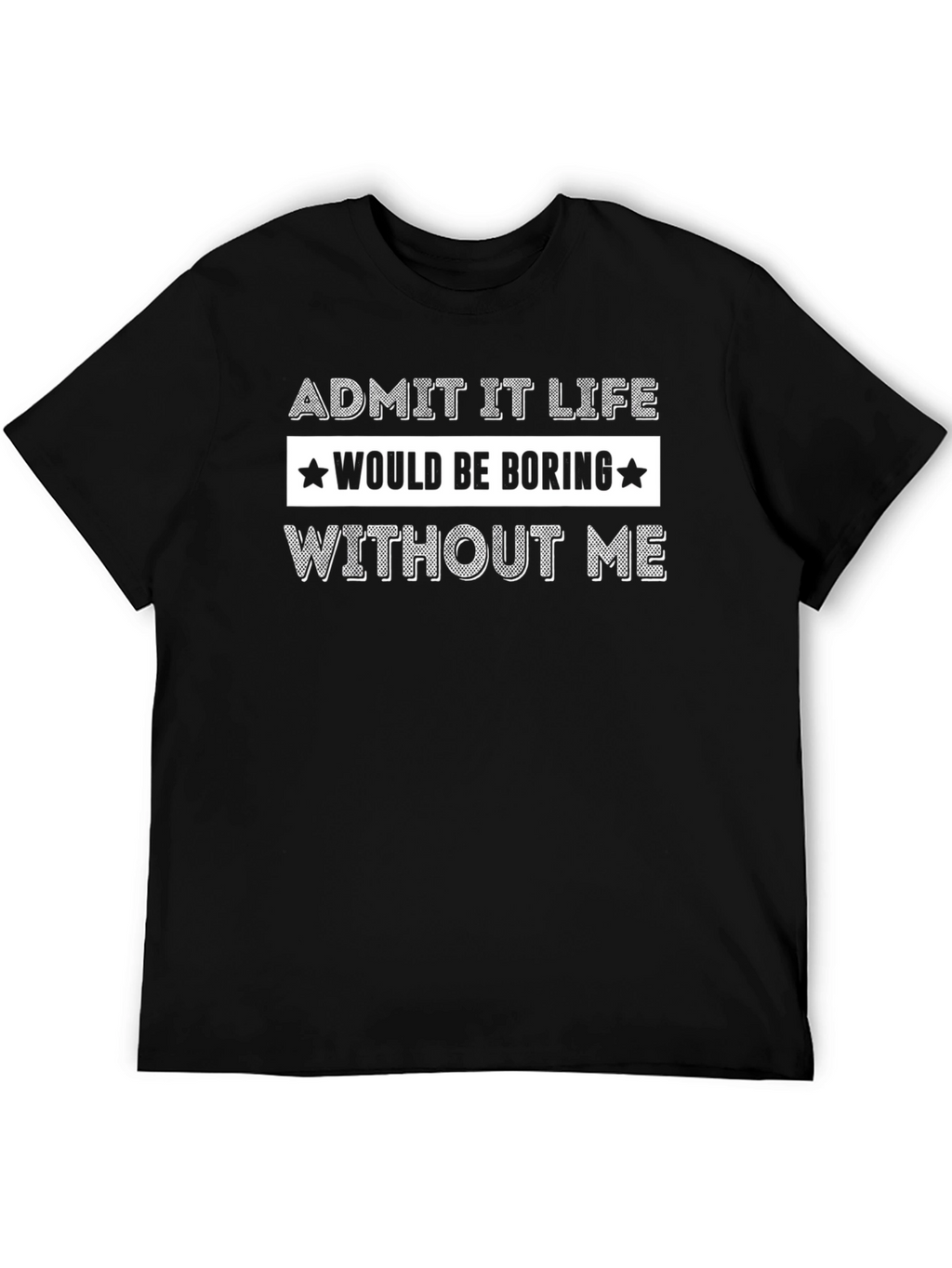 Funny Admit It Life Graphic T-Shirt
