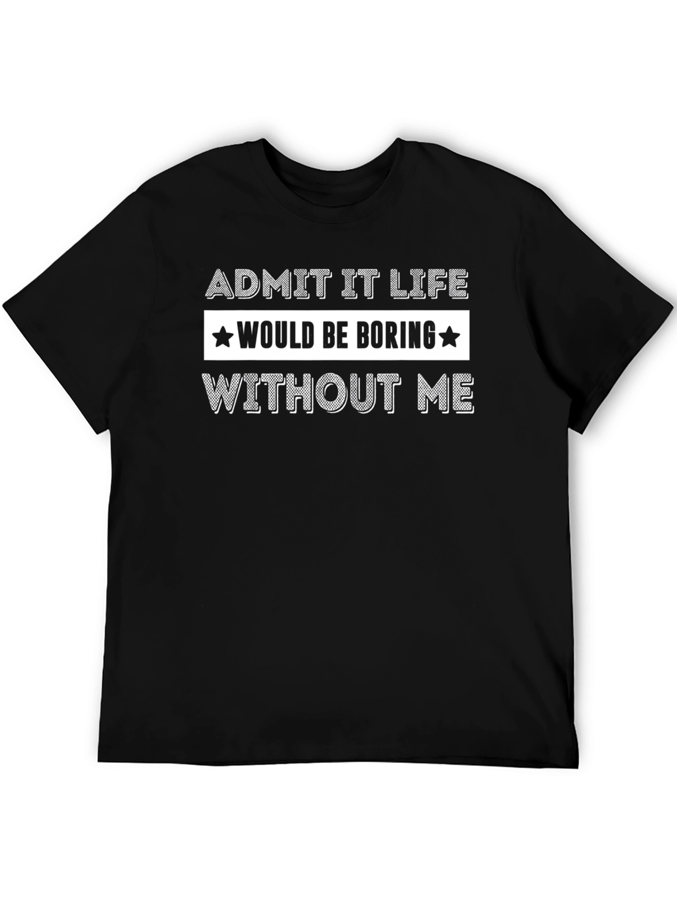 Funny Admit It Life Graphic T-Shirt