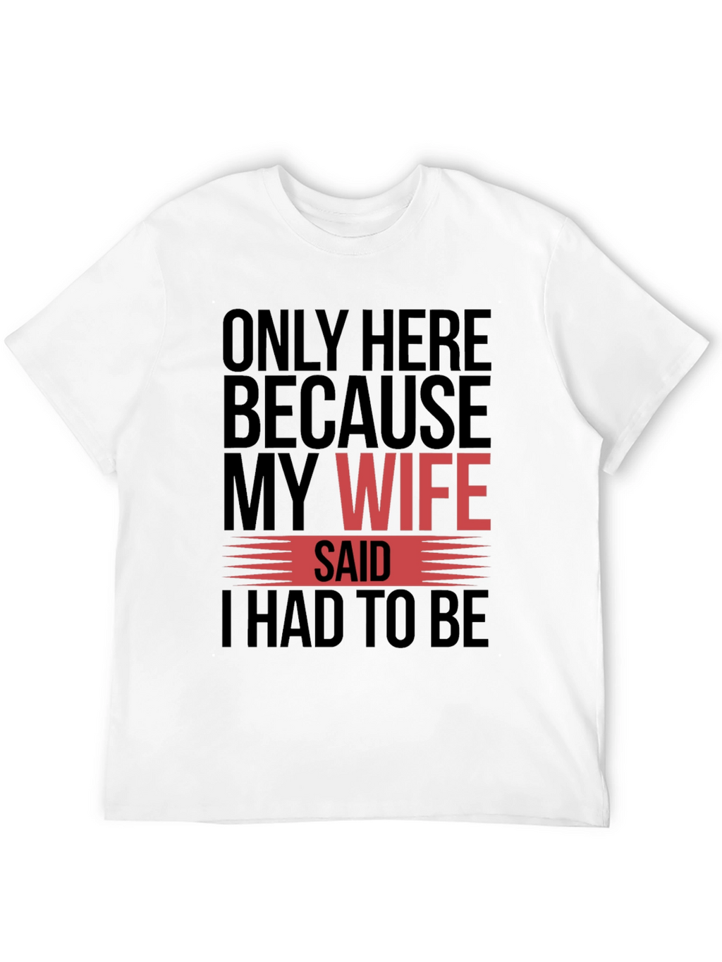 Funny My Wife Said Graphic T-Shirt