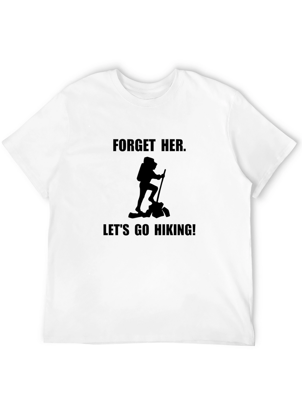 Forget Her Lets Go Hiking! Novelty Graphic T-Shirt