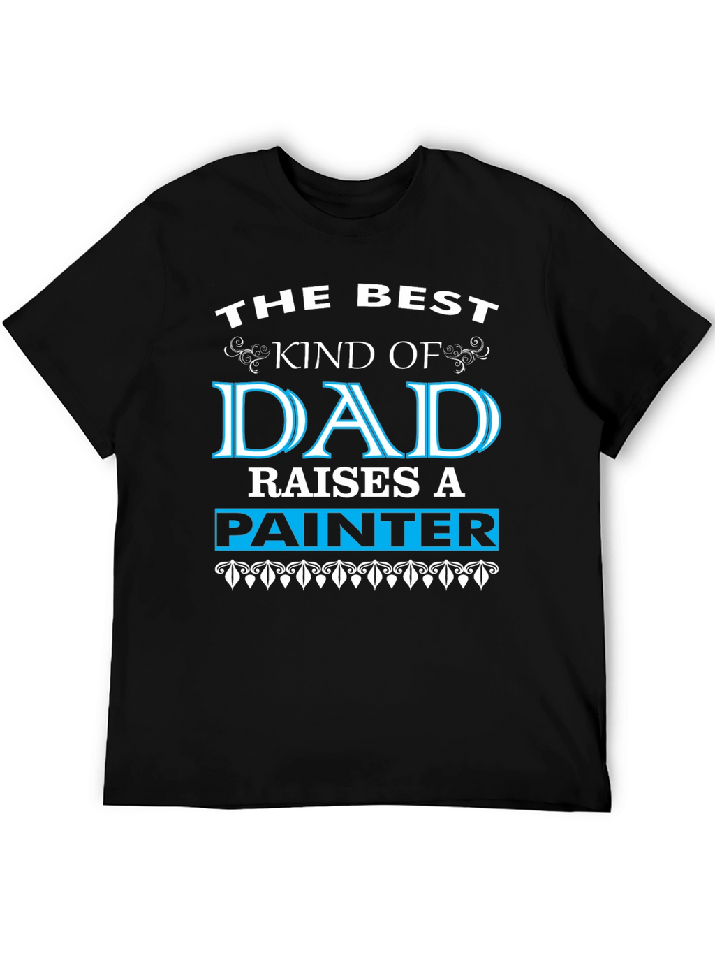 Best Dad Raises A Painter Black T-Shirt