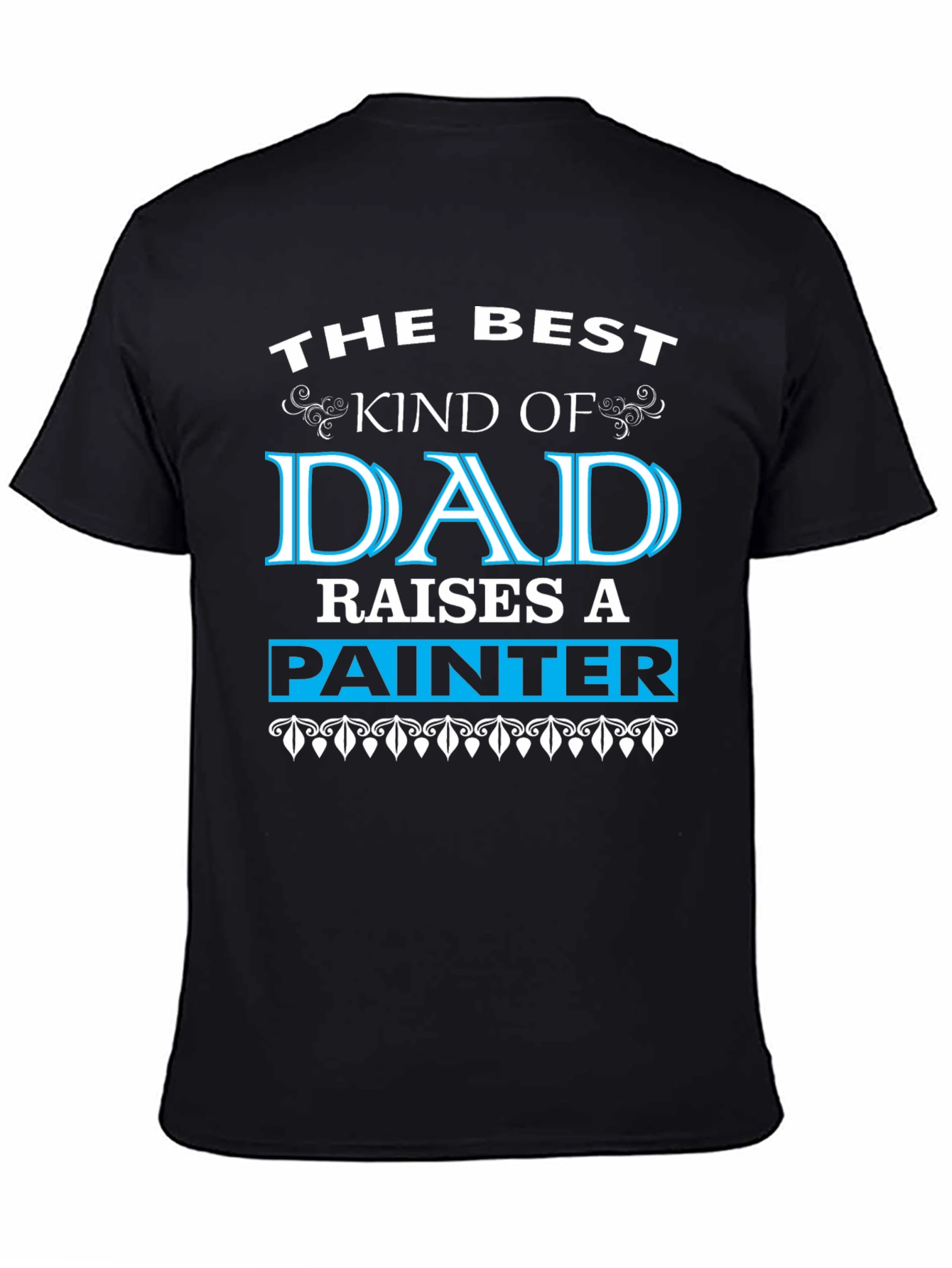 Best Dad Raises A Painter Black T-Shirt