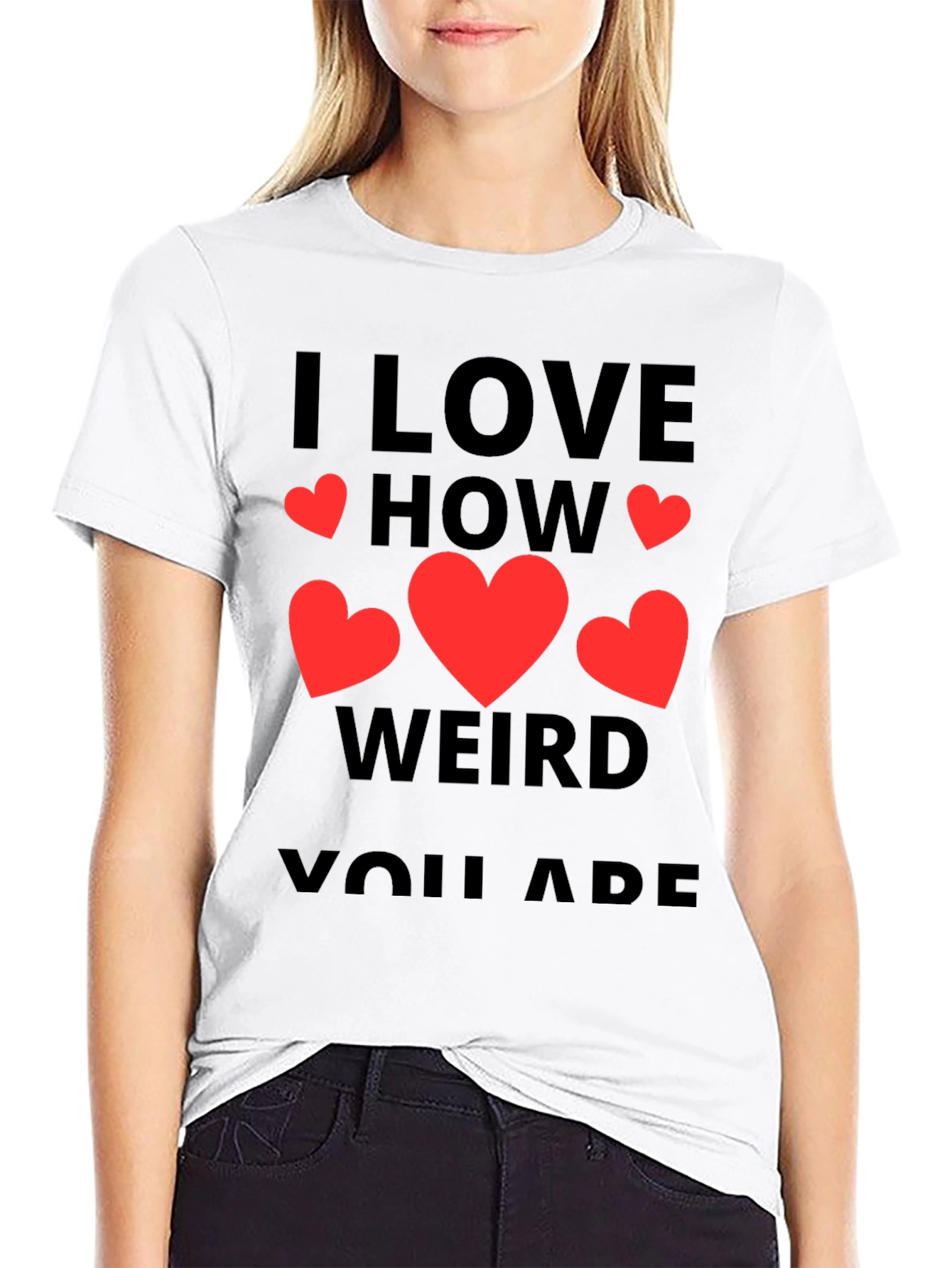I Love How Weird You Are T-Shirt