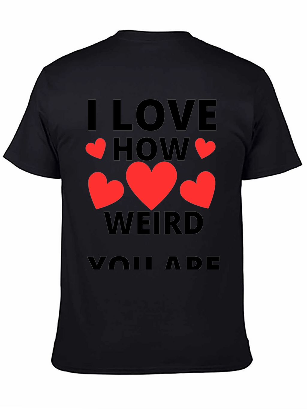 I Love How Weird You Are T-Shirt