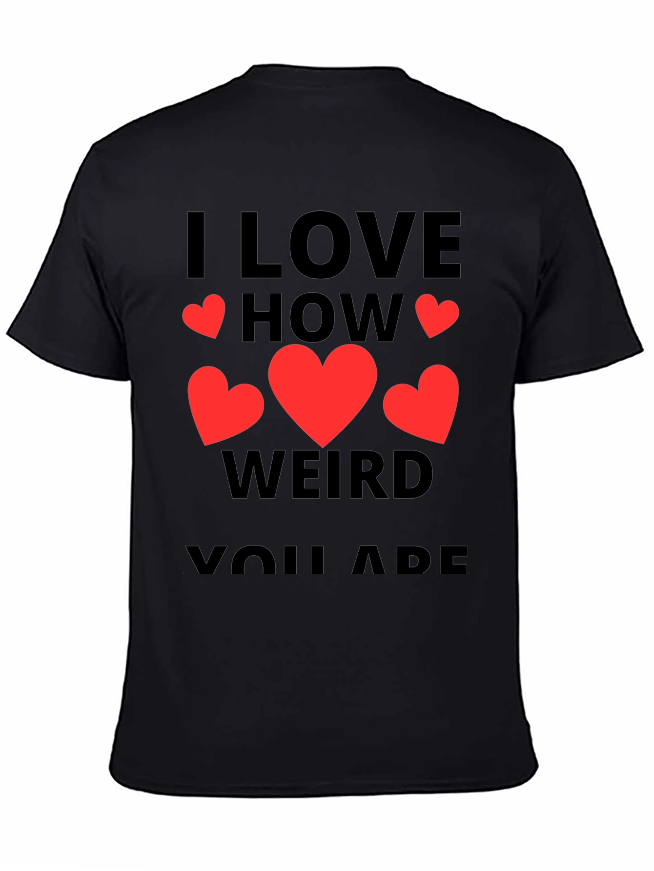 I Love How Weird You Are T-Shirt