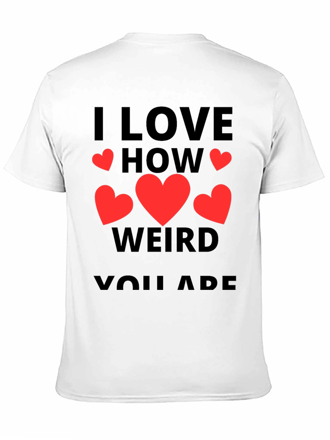 I Love How Weird You Are T-Shirt