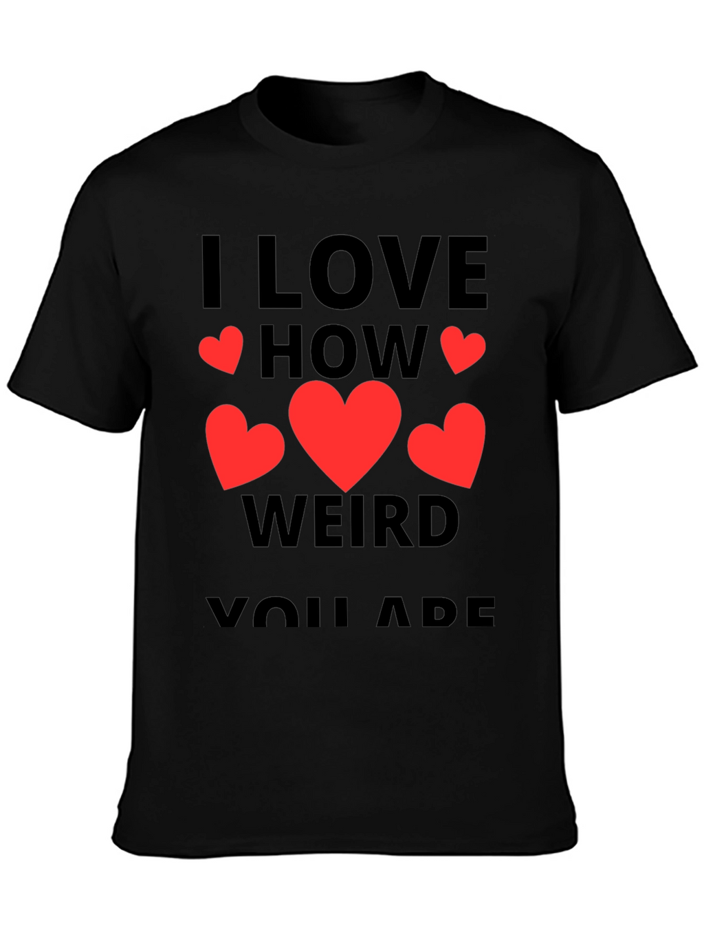 I Love How Weird You Are T-Shirt
