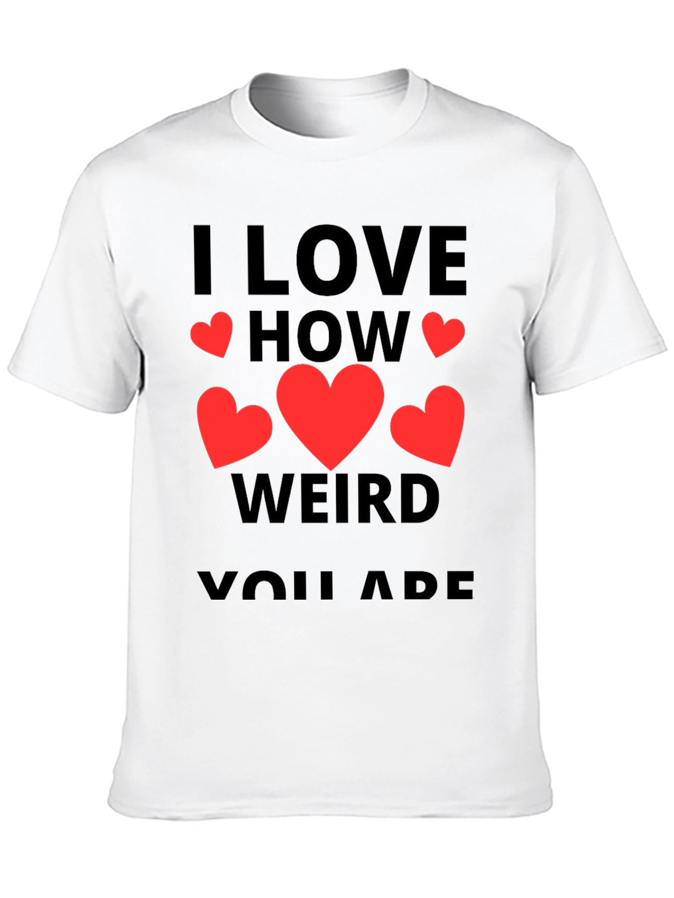 I Love How Weird You Are T-Shirt