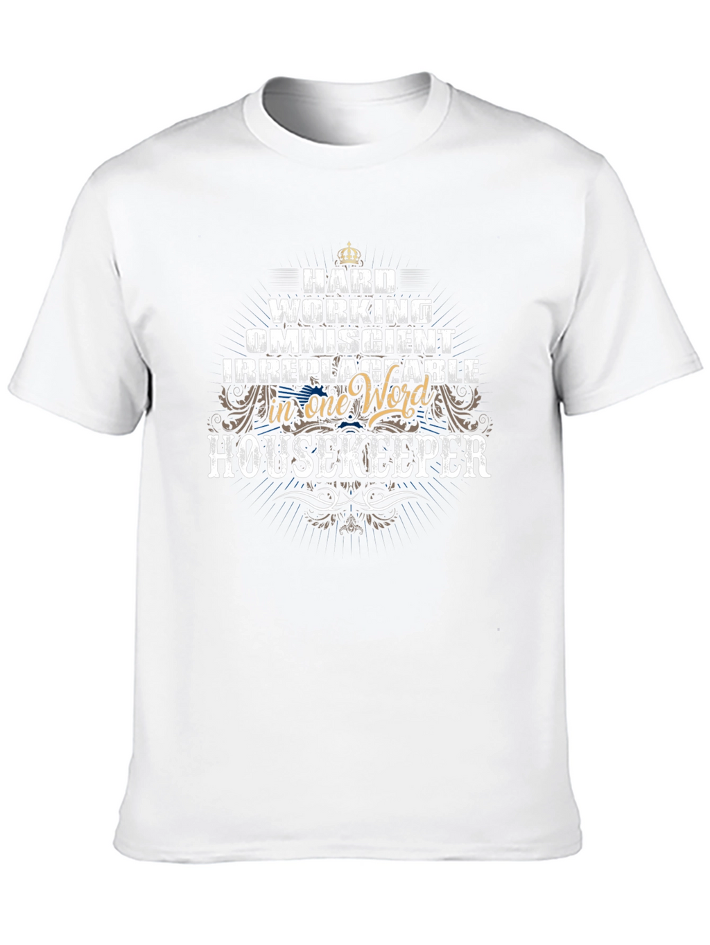 Housekeeper T-Shirt - Hard Working Omniscient Irreplaceable