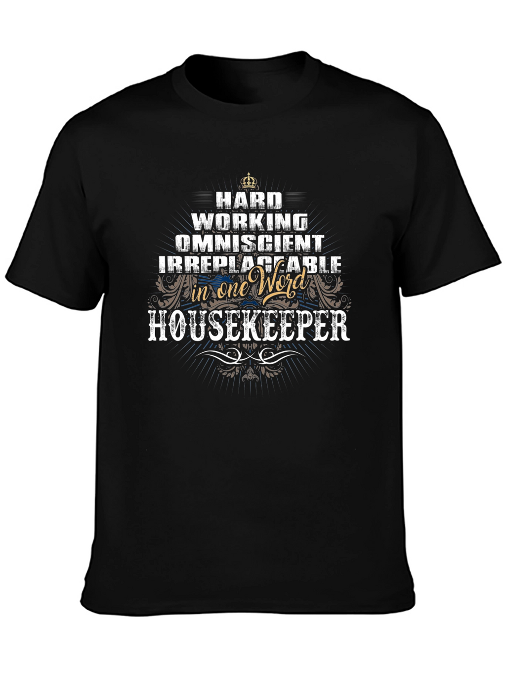 Housekeeper T-Shirt - Hard Working Omniscient Irreplaceable