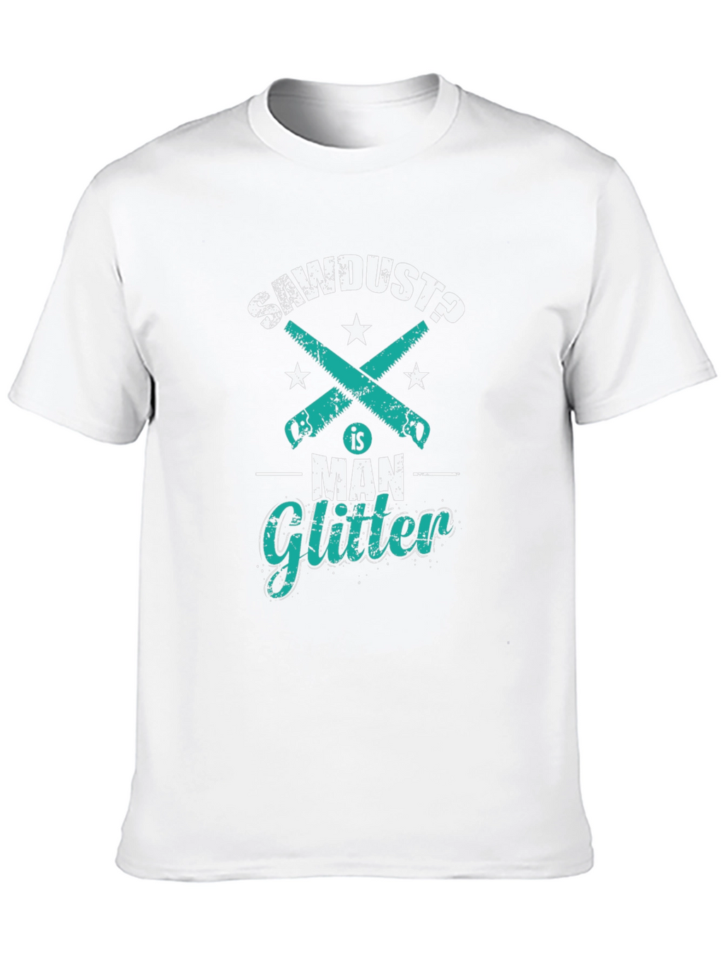 Sawdust is Man Glitter Funny Woodworking T-Shirt