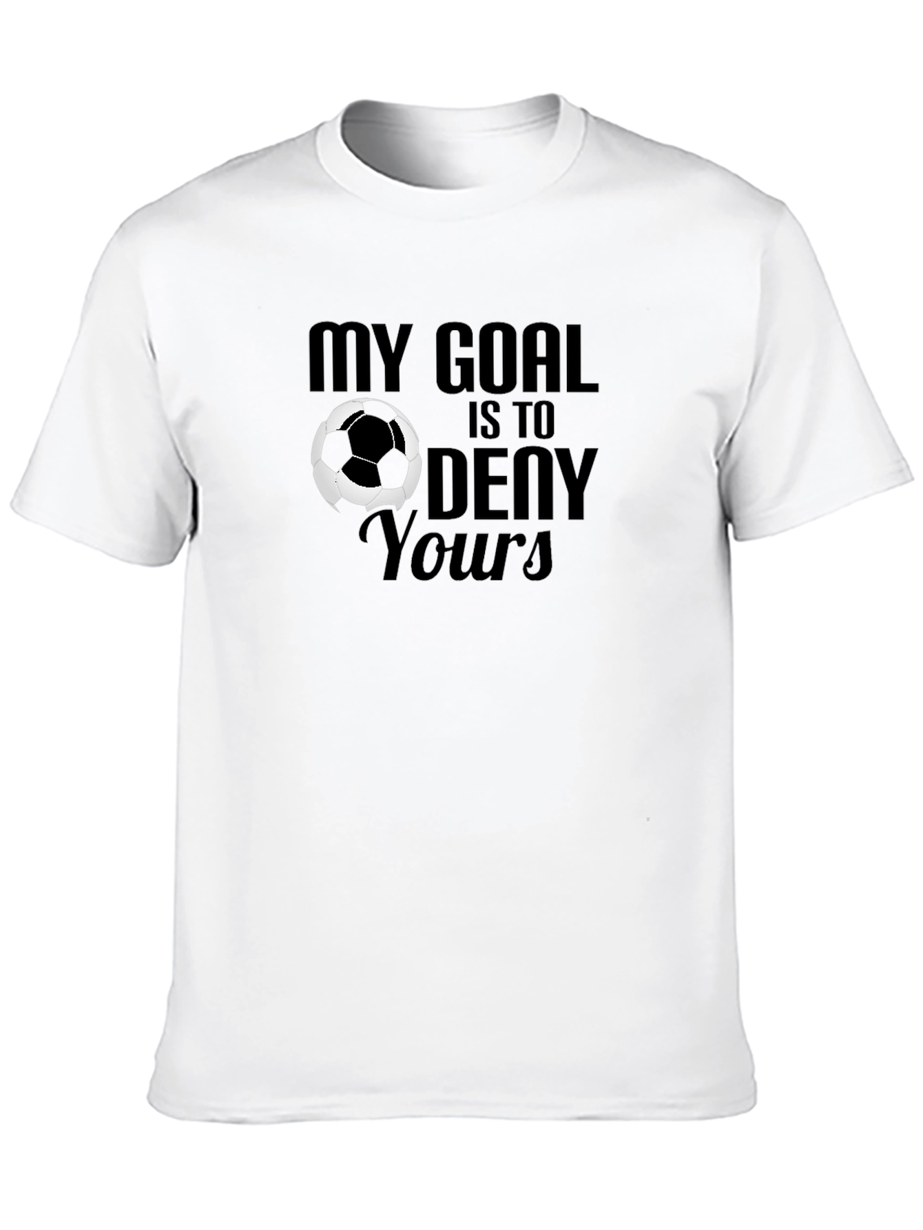 My Goal is to Deny Yours Soccer Graphic T-Shirt
