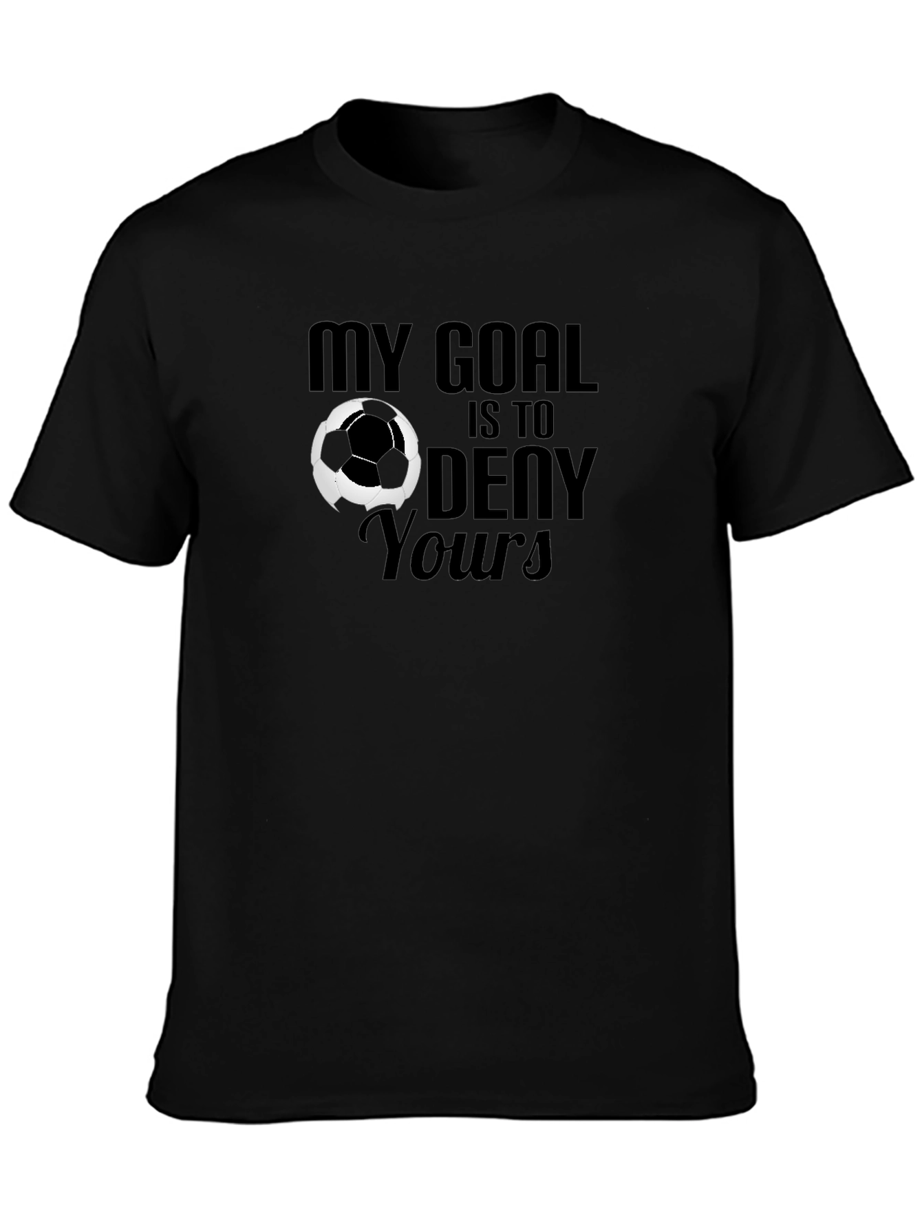 My Goal is to Deny Yours Soccer Graphic T-Shirt