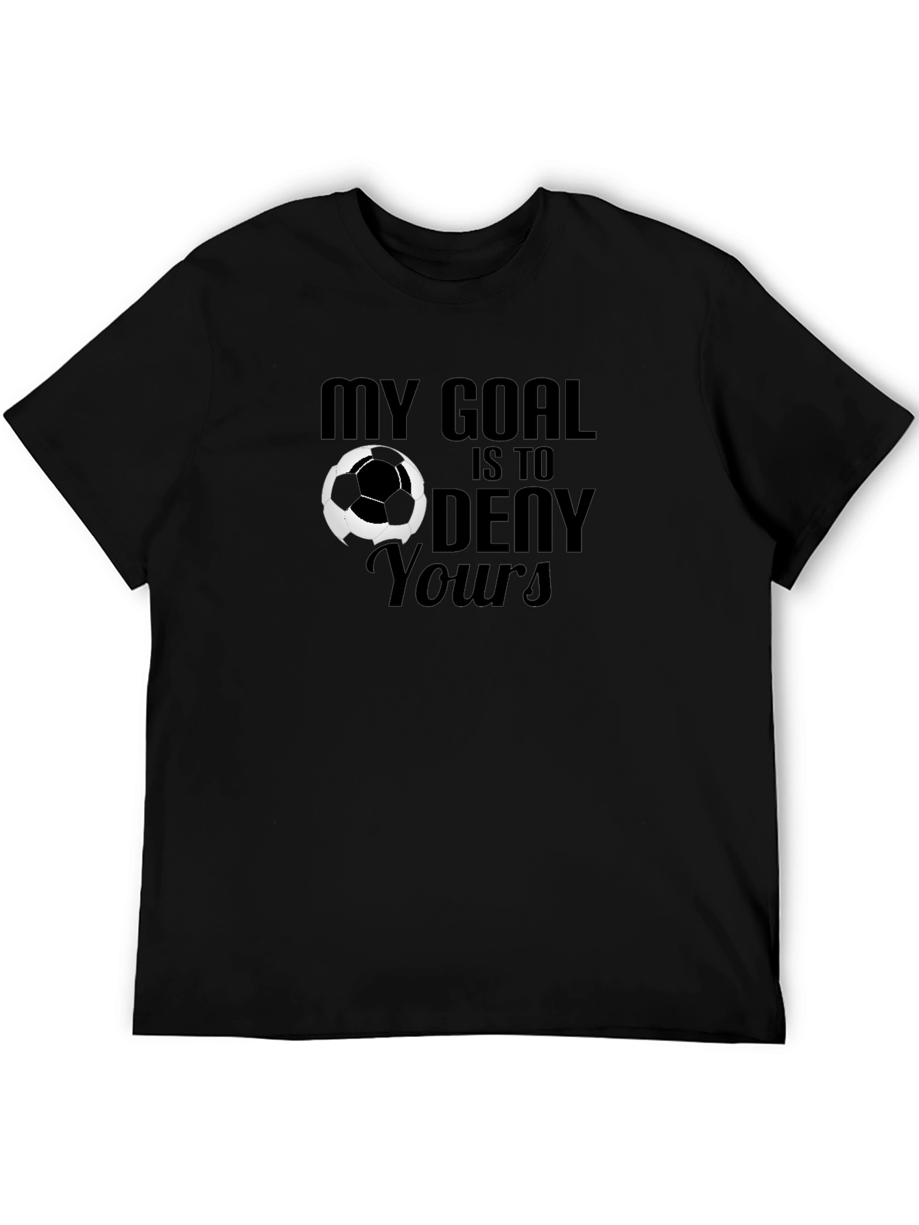My Goal is to Deny Yours Soccer Graphic T-Shirt