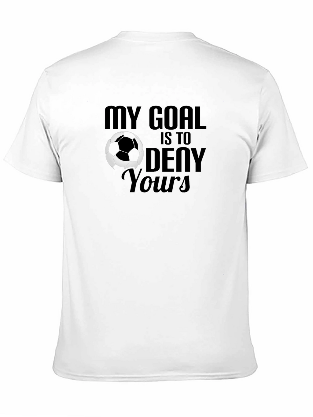My Goal is to Deny Yours Soccer Graphic T-Shirt