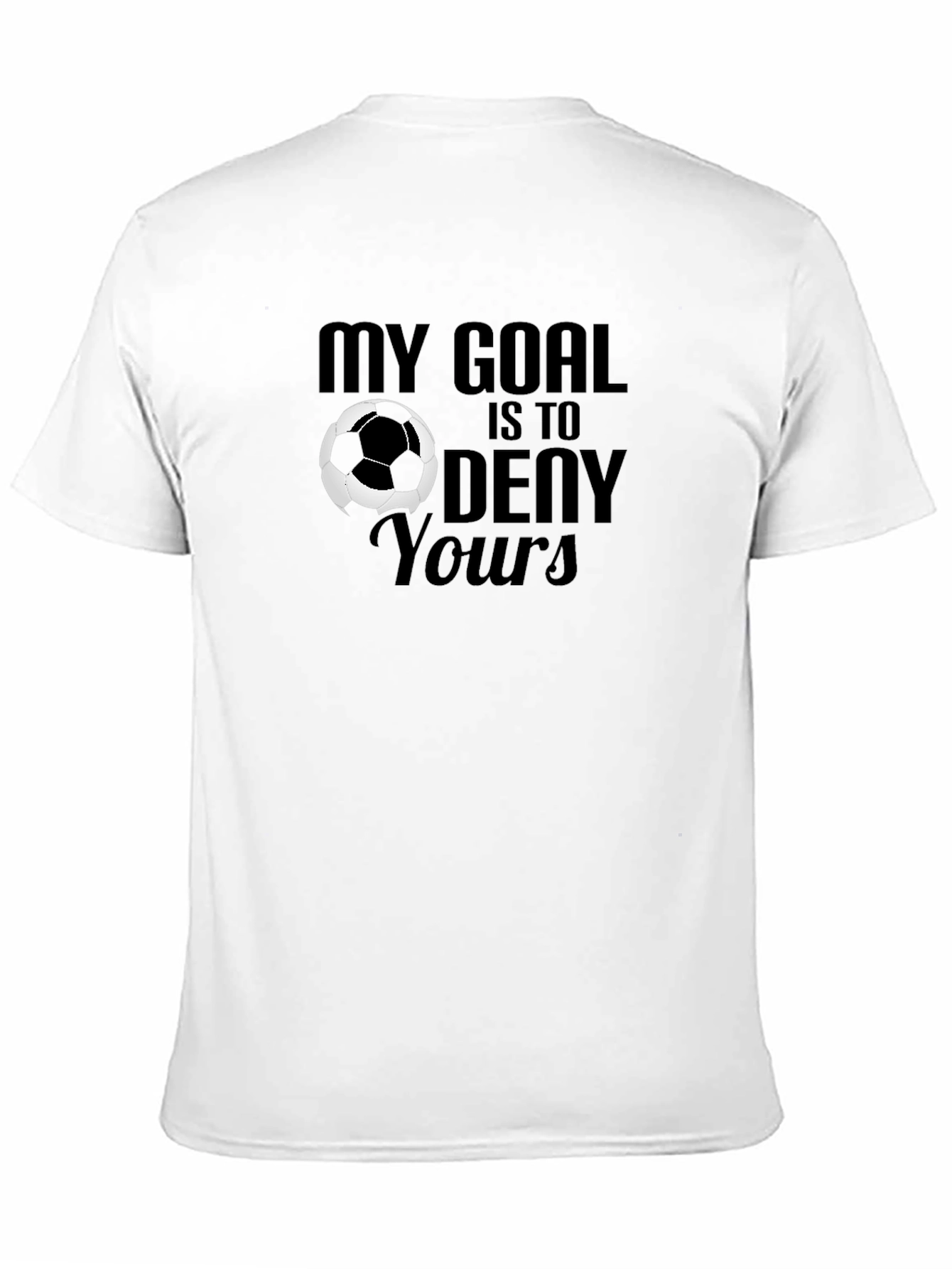 My Goal is to Deny Yours Soccer Graphic T-Shirt