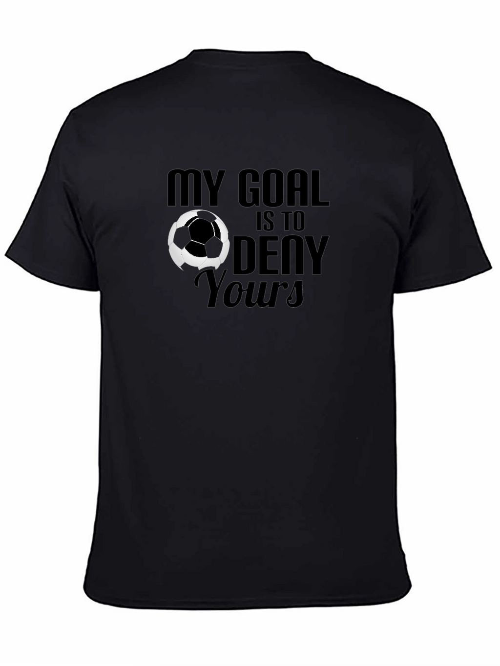My Goal is to Deny Yours Soccer Graphic T-Shirt