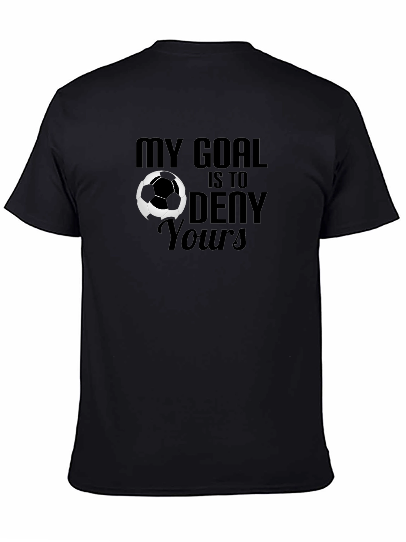 My Goal is to Deny Yours Soccer Graphic T-Shirt