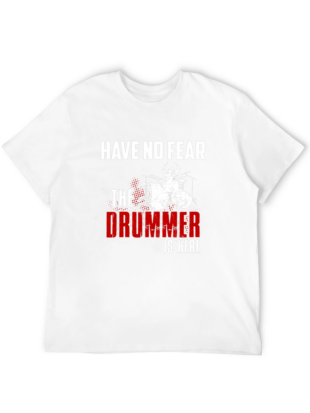 Have No Fear The Drummer is Here T-Shirt