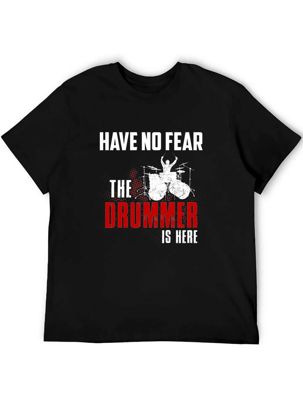 Have No Fear The Drummer is Here T-Shirt
