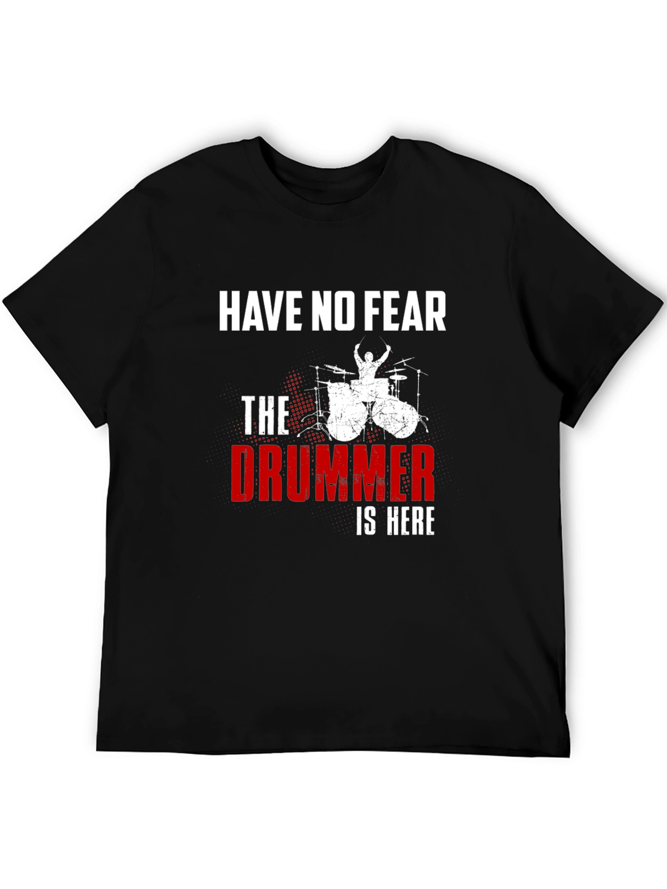 Have No Fear The Drummer is Here T-Shirt