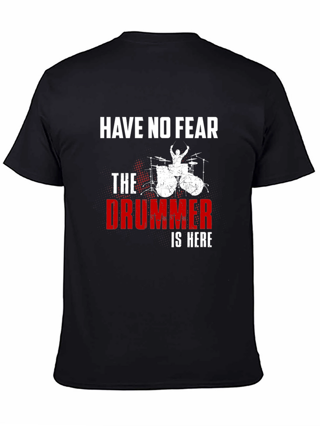 Have No Fear The Drummer is Here T-Shirt