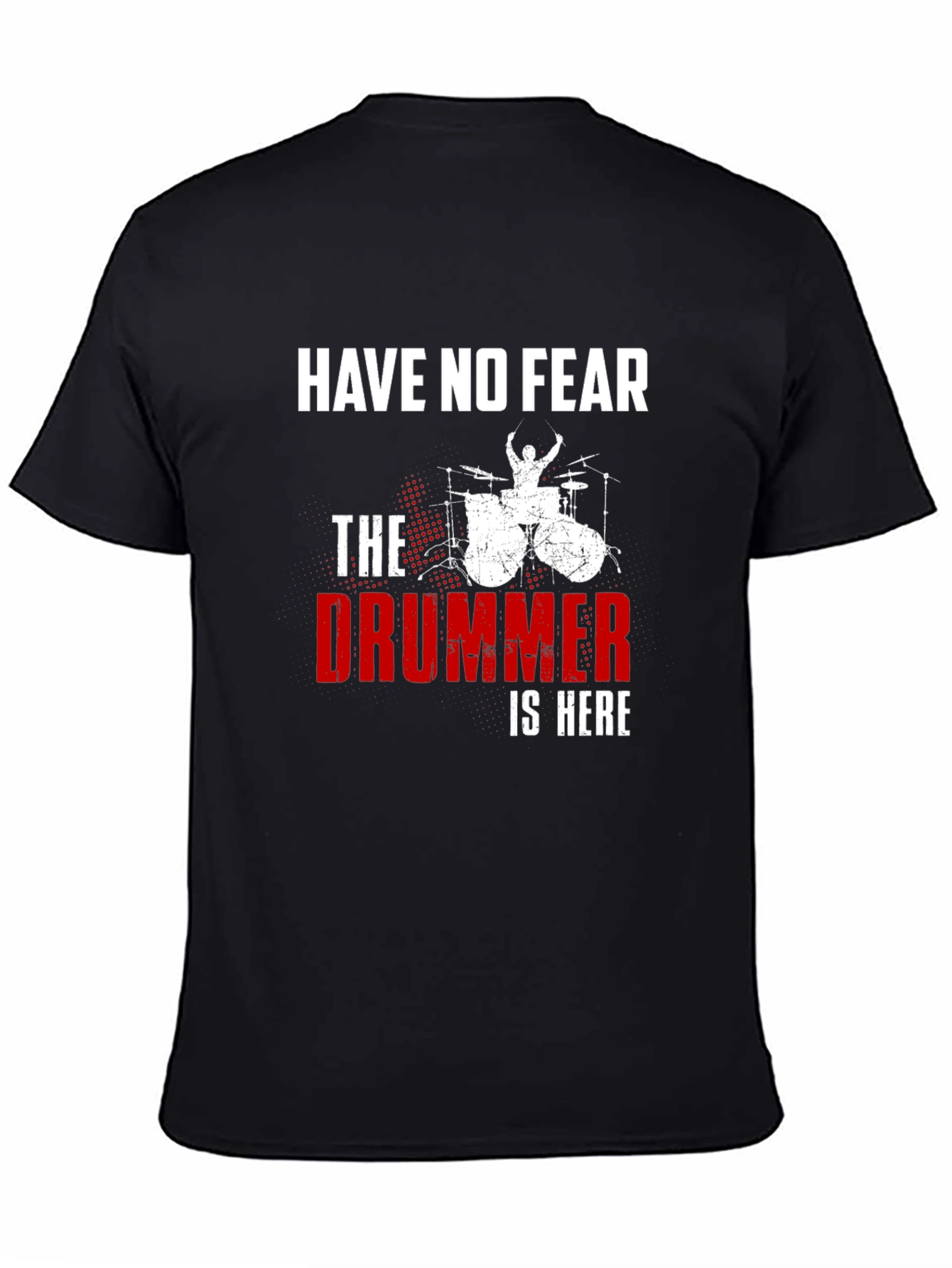 Have No Fear The Drummer is Here T-Shirt