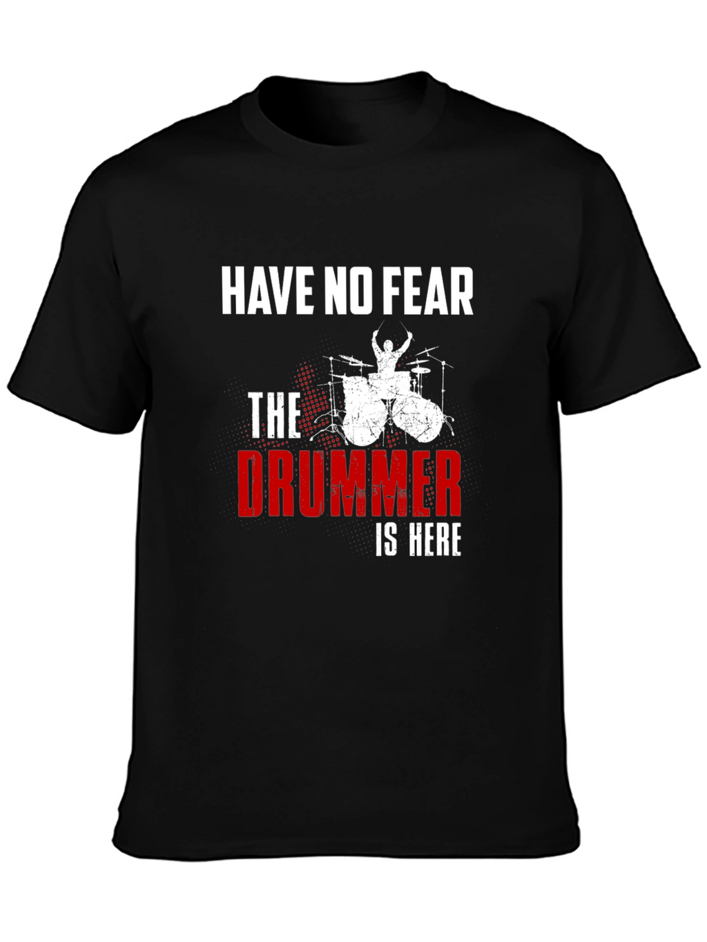 Have No Fear The Drummer is Here T-Shirt