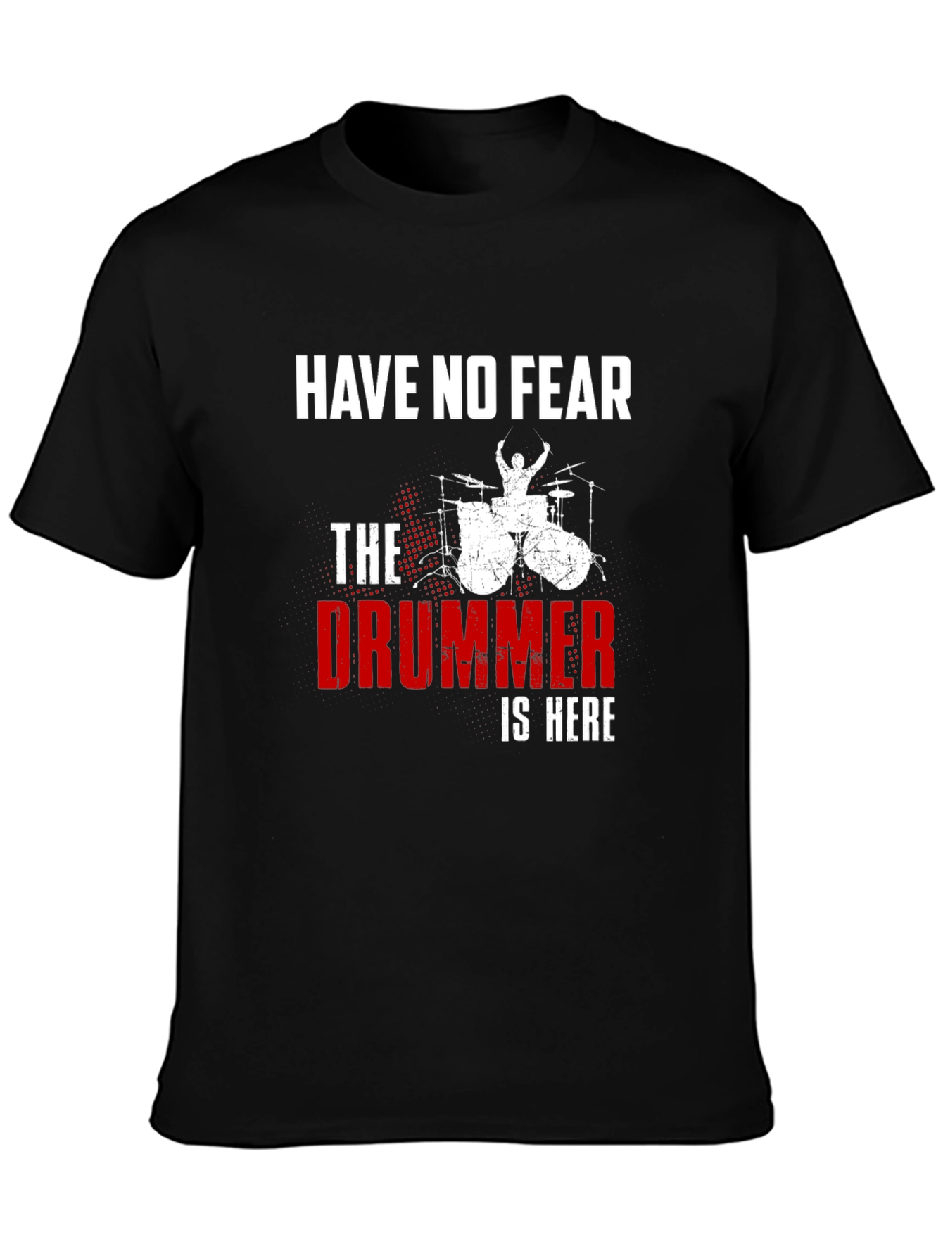 Have No Fear The Drummer is Here T-Shirt