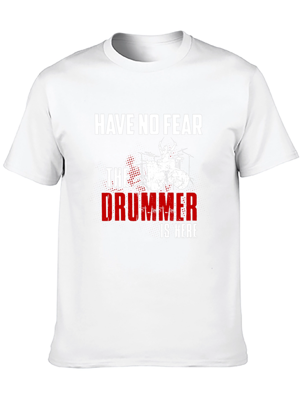 Have No Fear The Drummer is Here T-Shirt