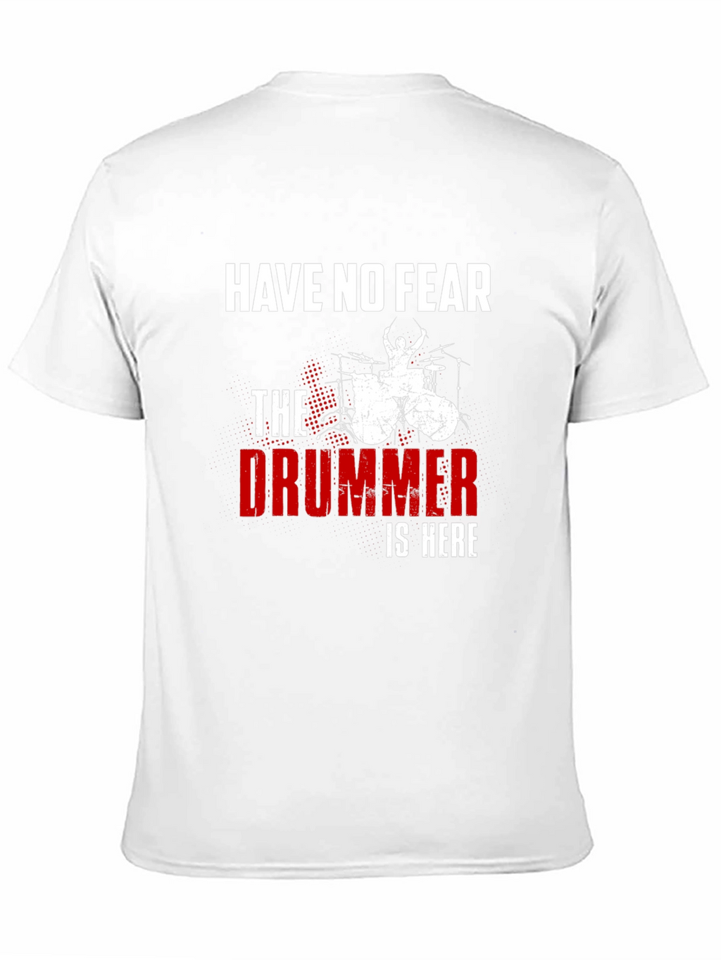 Have No Fear The Drummer is Here T-Shirt