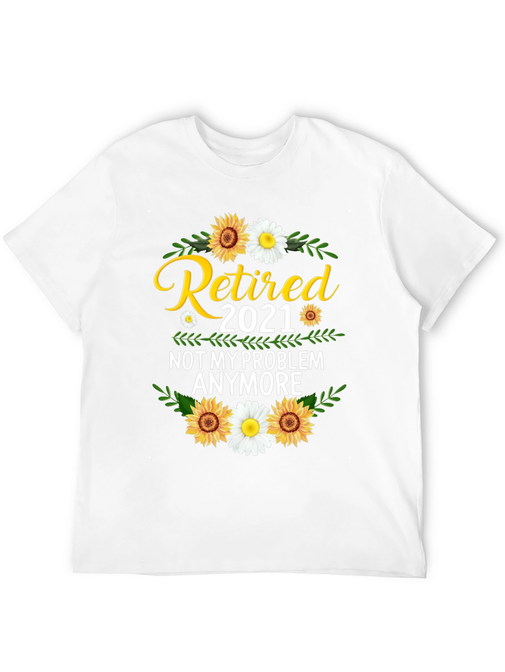 Retired 2021 T-Shirt: Not My Problem Anymore!