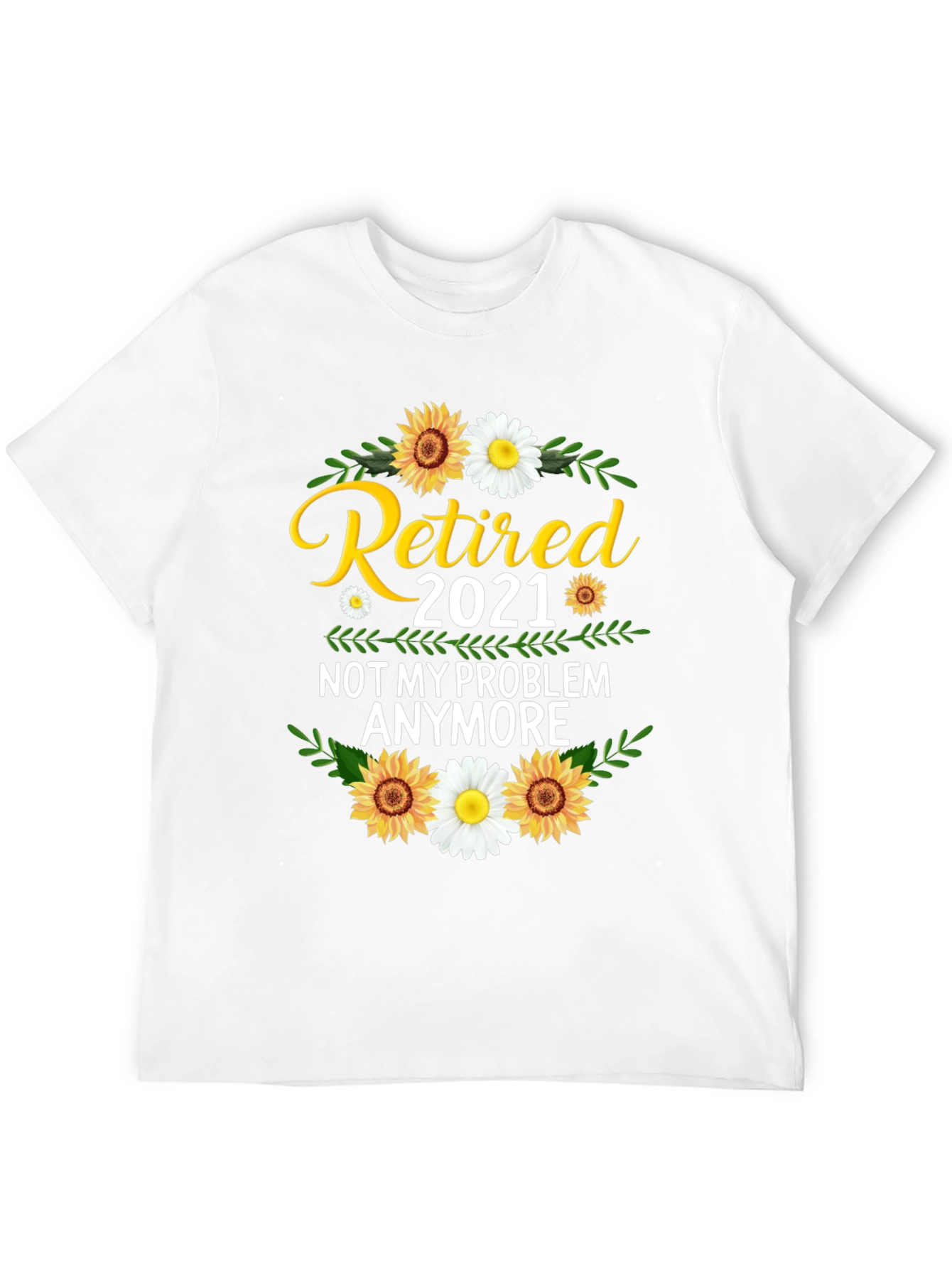 Retired 2021 T-Shirt: Not My Problem Anymore!