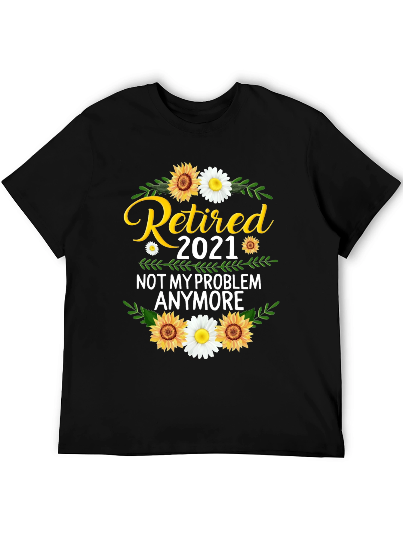 Retired 2021 T-Shirt: Not My Problem Anymore!