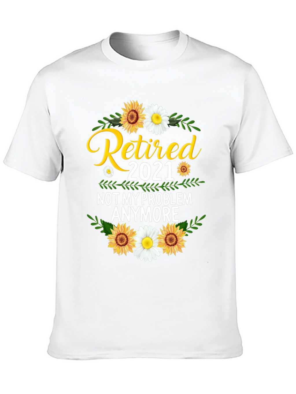 Retired 2021 T-Shirt: Not My Problem Anymore!