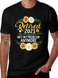 Retired 2021 T-Shirt: Not My Problem Anymore!