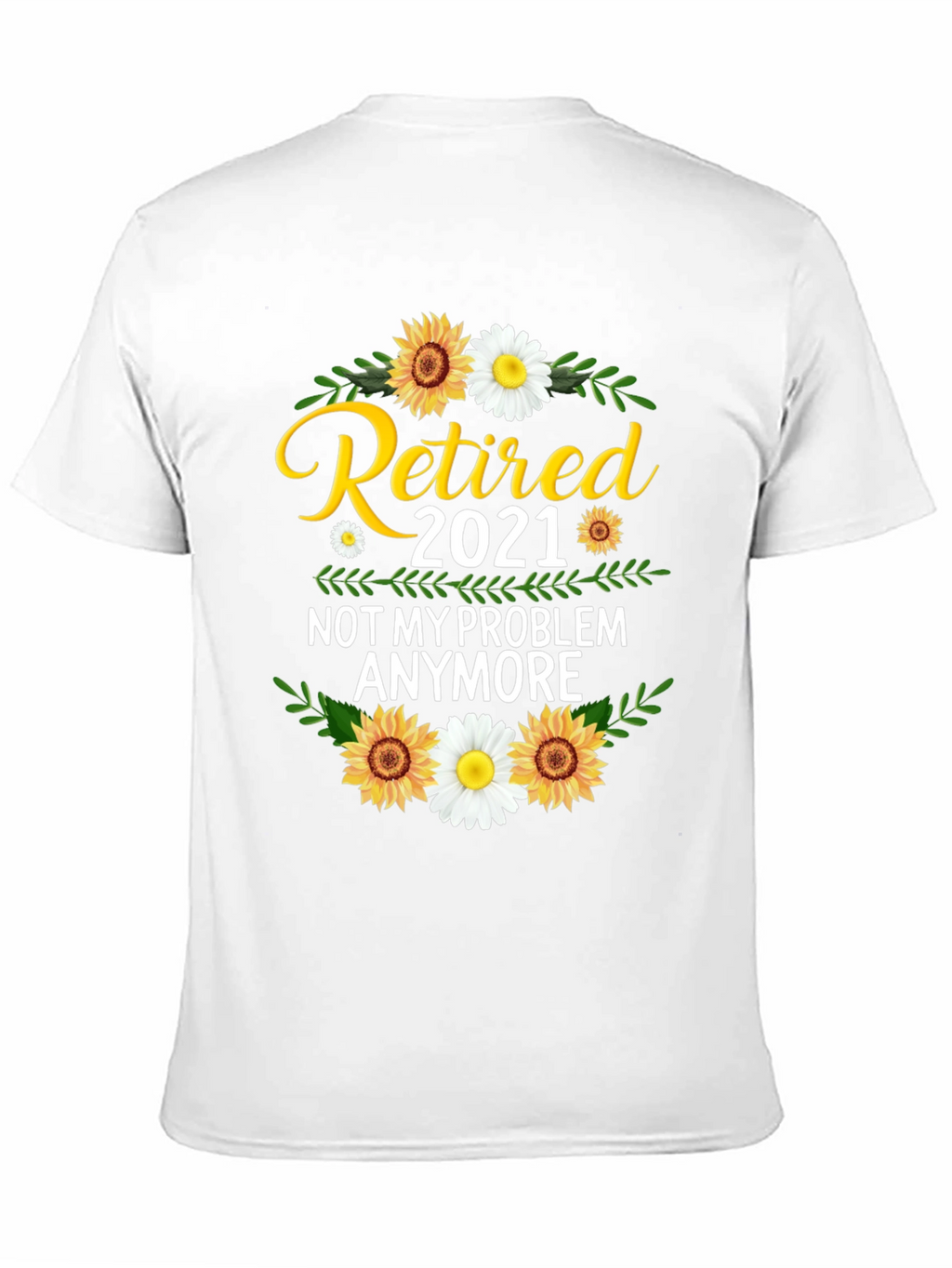 Retired 2021 T-Shirt: Not My Problem Anymore!