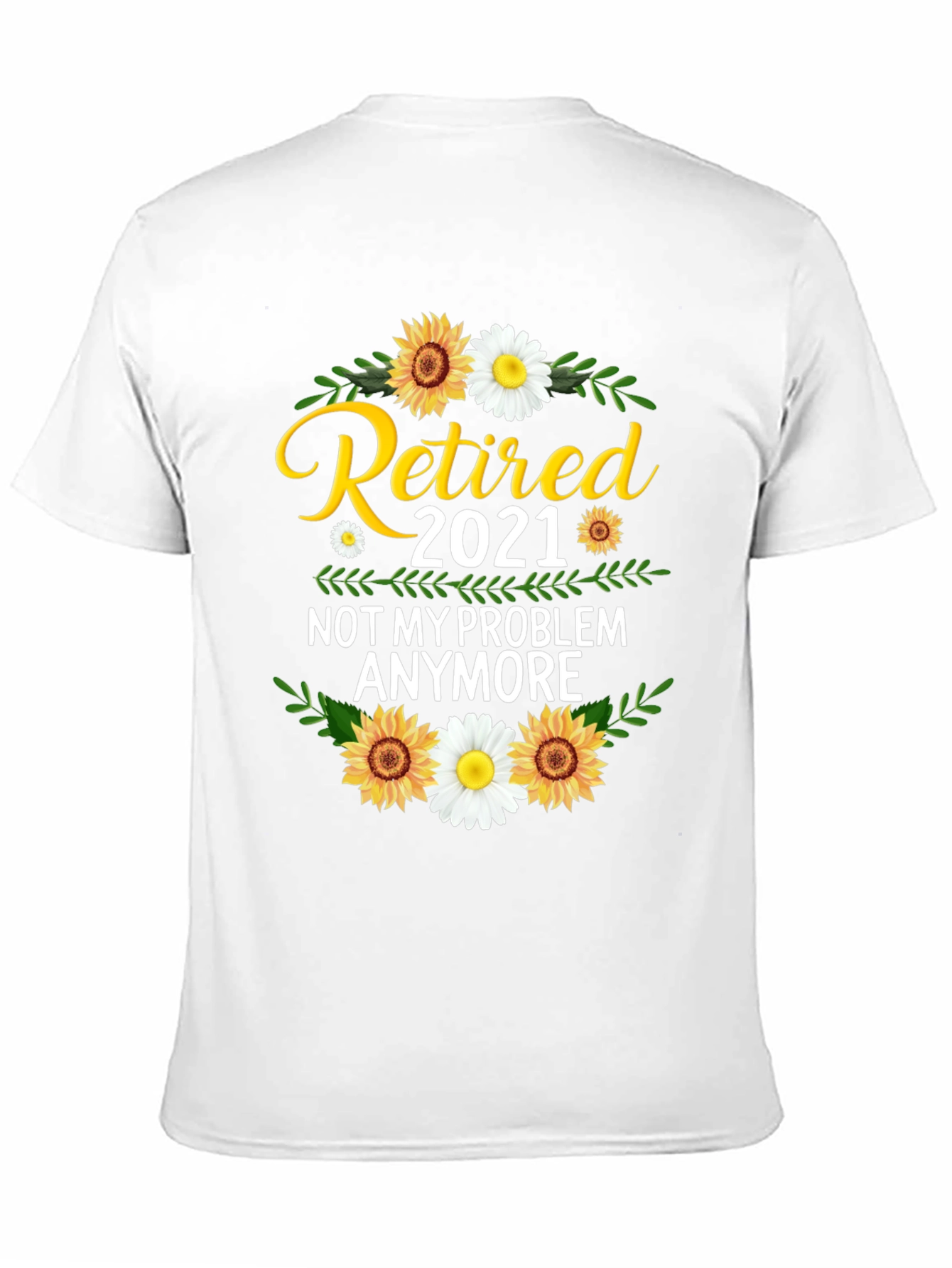 Retired 2021 T-Shirt: Not My Problem Anymore!