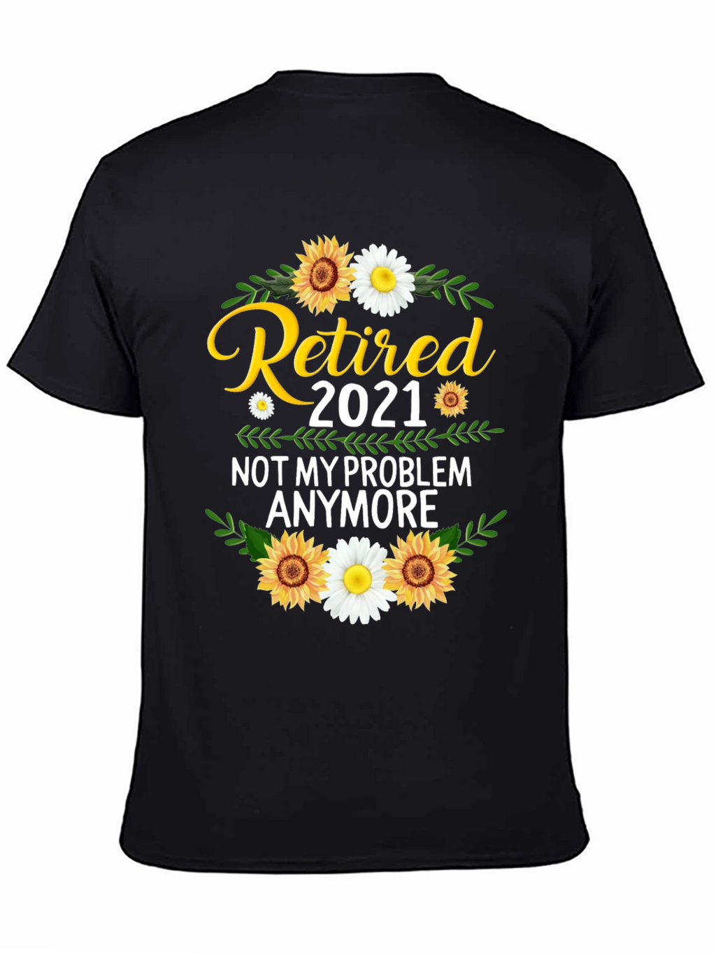 Retired 2021 T-Shirt: Not My Problem Anymore!