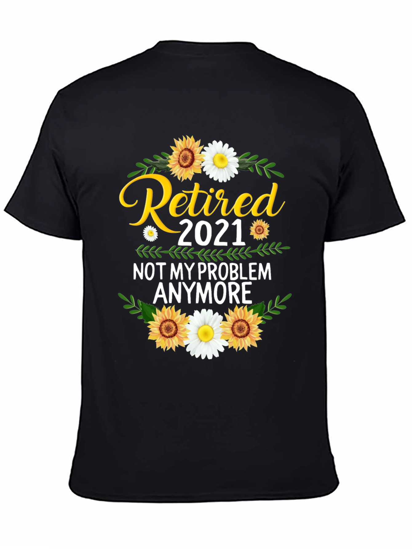 Retired 2021 T-Shirt: Not My Problem Anymore!