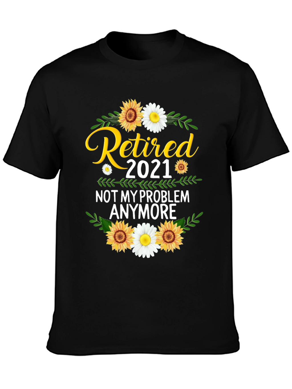 Retired 2021 T-Shirt: Not My Problem Anymore!