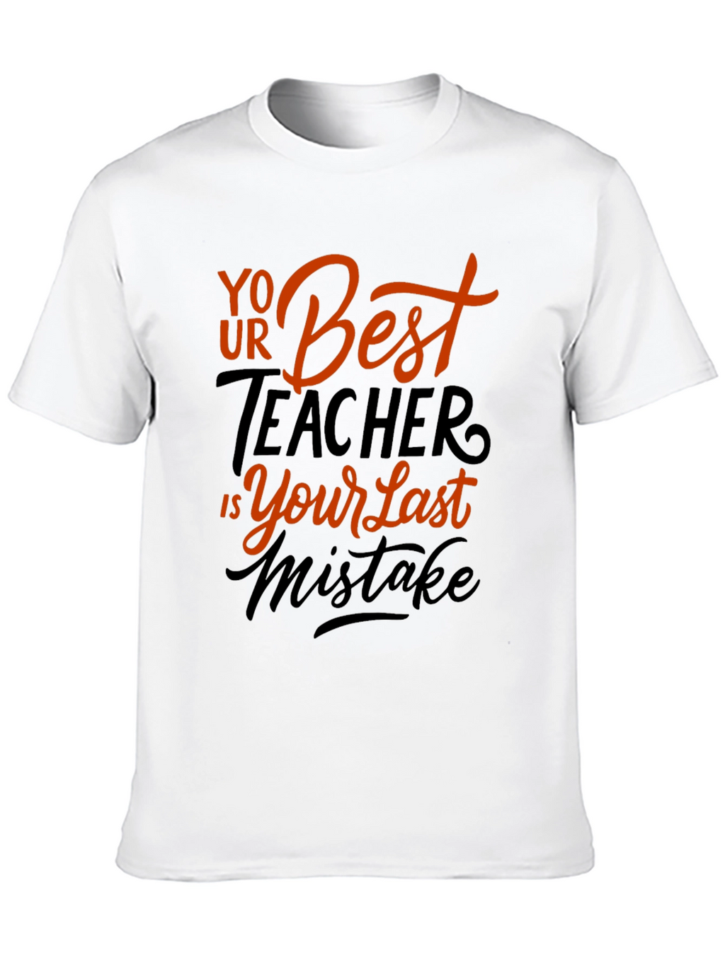 Your Best Teacher is Your Last Mistake Graphic Tee