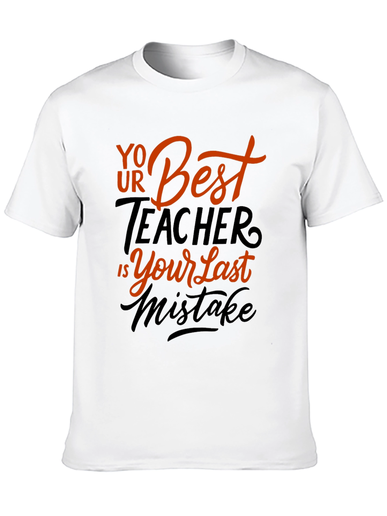 Your Best Teacher is Your Last Mistake Graphic Tee