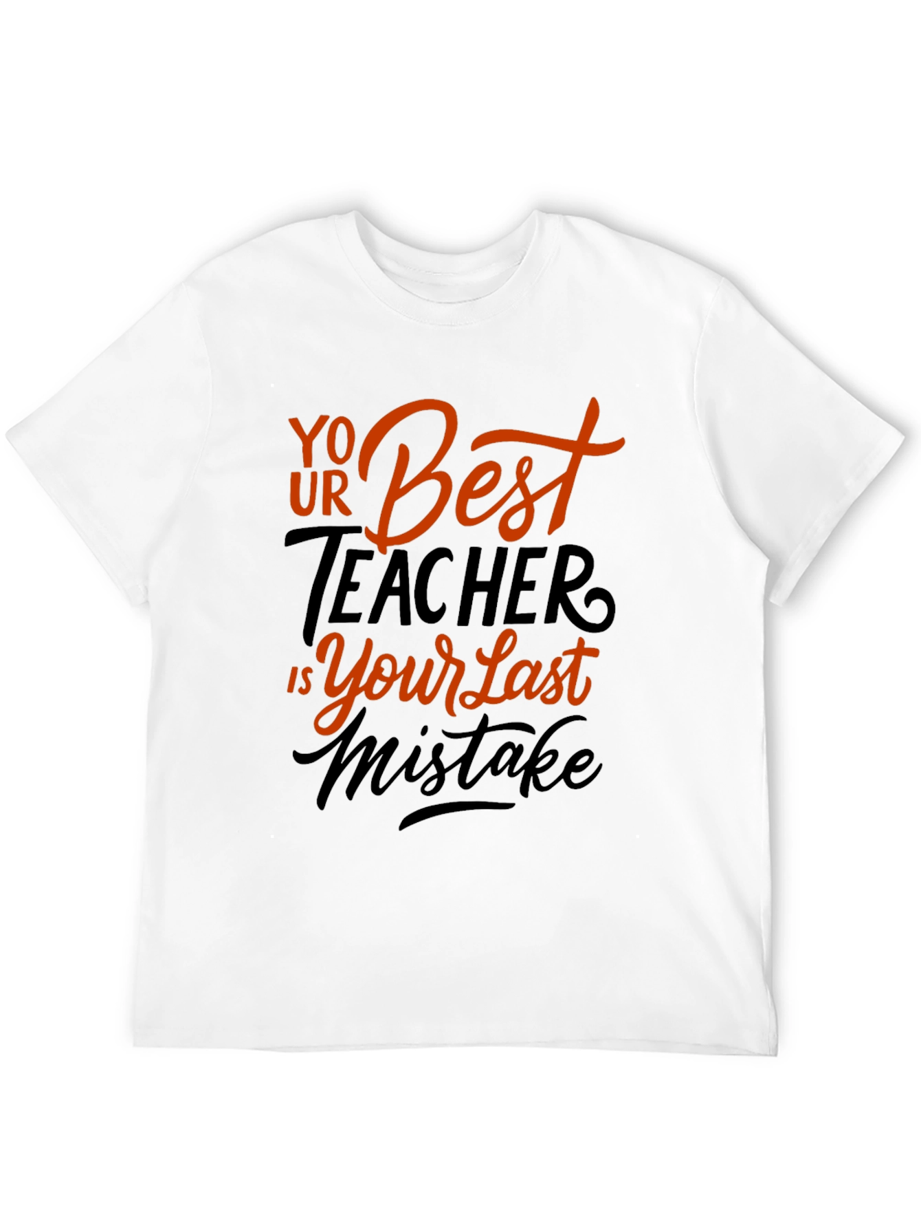 Your Best Teacher is Your Last Mistake Graphic Tee