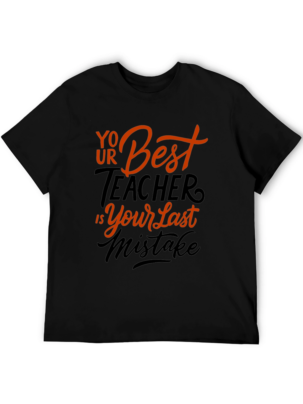 Your Best Teacher is Your Last Mistake Graphic Tee