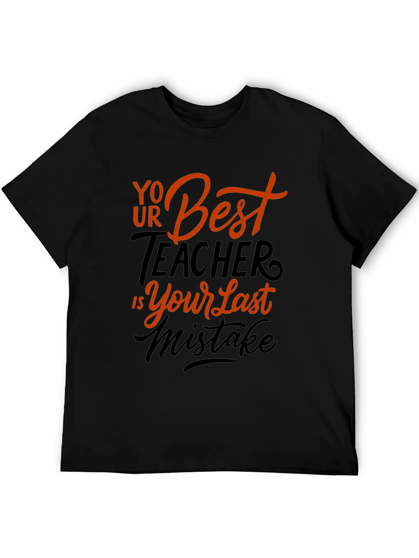 Your Best Teacher is Your Last Mistake Graphic Tee