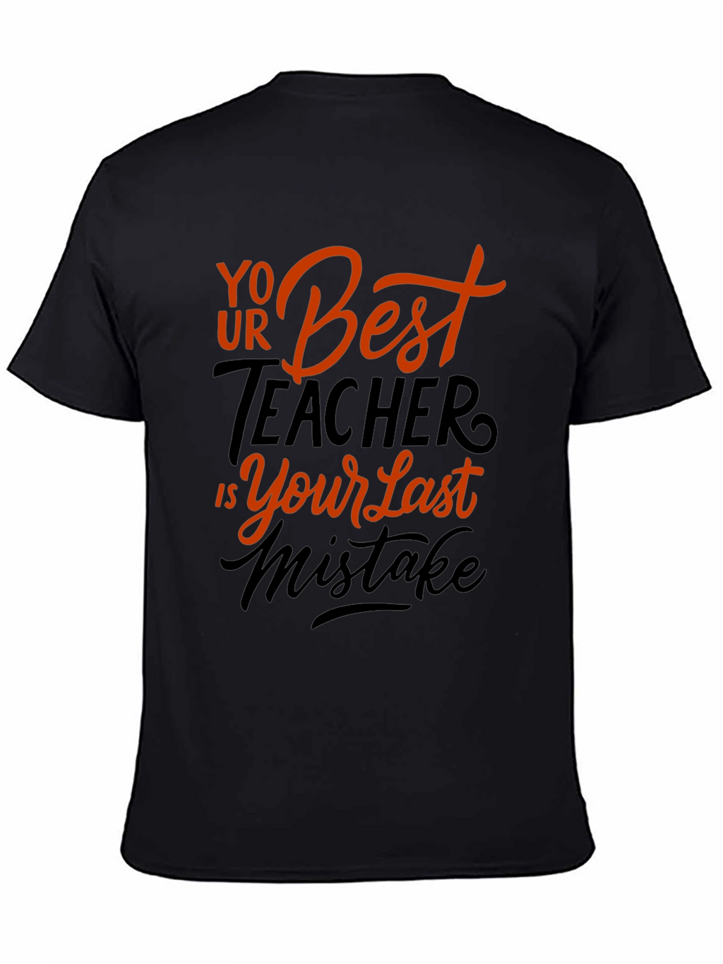 Your Best Teacher is Your Last Mistake Graphic Tee